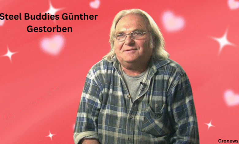 steel buddies günther gestorben: Günther gestorben – Ein Rückblick auf ein bemerkenswertes Leben steel buddies günther gestorben