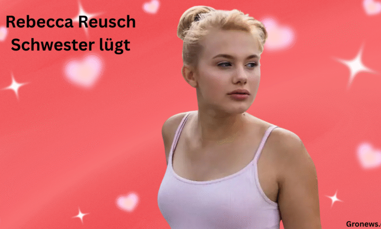 Rebecca Reusch Schwester lügt: Eine tiefgehende Analyse der Kontroverse Rebecca Reusch Schwester lügt